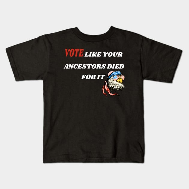 Vote Like Your Ancestors Died For It - American Eagly Gift Idea Kids T-Shirt by WassilArt